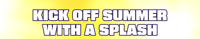 Kick Off Summer With A Splash
