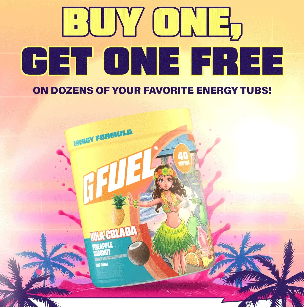 Buy One, Get One Free on dozens of your favorite energy tubs