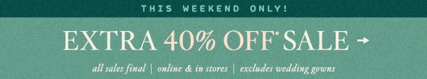 This Weekend Only! Extra 40% Off* Sale
