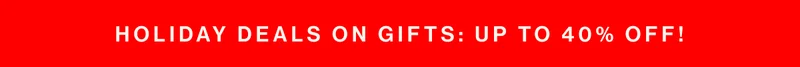 Holiday deals on gifts: up to 40% off!