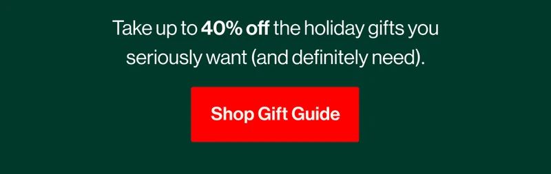 Take up to 40% off the holiday gifts you seriously want (and definitely need). Shop Gift Guide