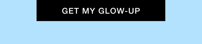 GET MY GLOW-UP