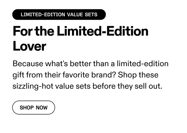 For the Limited-Edition Lover | Shop Now