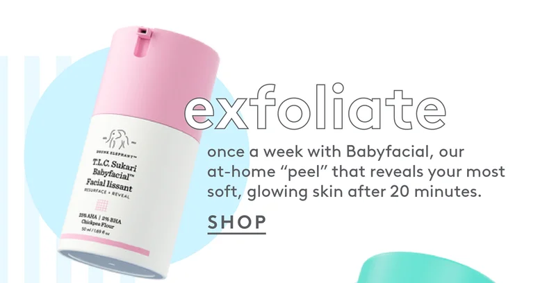 Exfoliate with Babyfacial once a week!