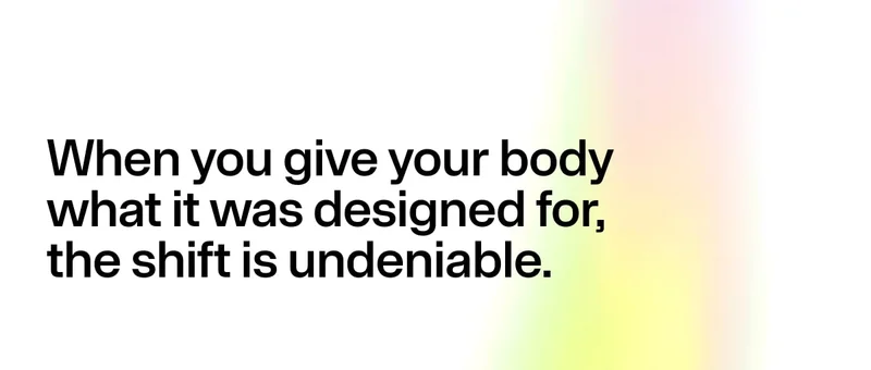 Clean gradient background with a bold statement about giving the body what it was designed for.