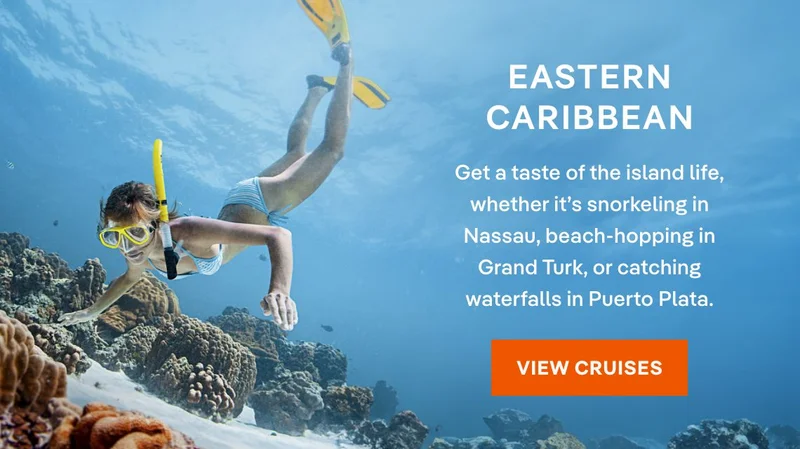 Eastern Caribbean: Get a taste of the island life, whether it’s snorkeling in Nassau, beach-hopping in Grand Turk, or catching waterfalls in Puerto Plata. Click to View Cruises & Book Now