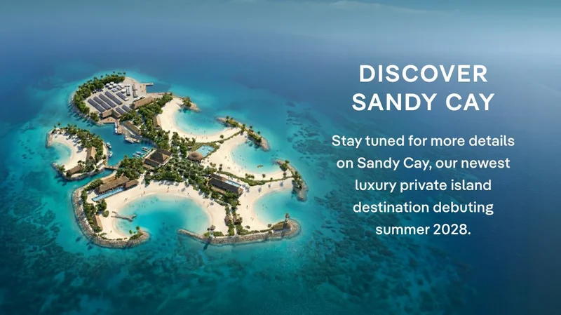 Discover Sandy Cay – Stay tuned for more details on Sandy Cay, our newest luxury private island destination debuting summer 2028.