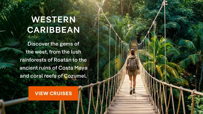 Western Caribbean: Discover the gems of the west, from the lush rainforests of Roatán to the ancient ruins of Costa Maya and coral reefs of Cozumel. Click to View Cruises & Book Now