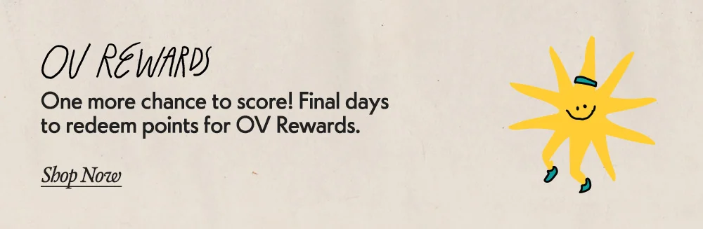 One more chance to score! Final days to redeem points for OV Rewards. Shop Now