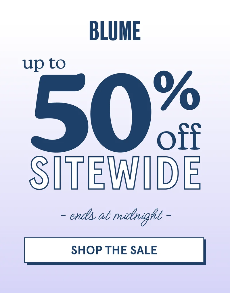 BLUME: up to 50% off sitewide - ends at midnight - [SHOP THE SALE]