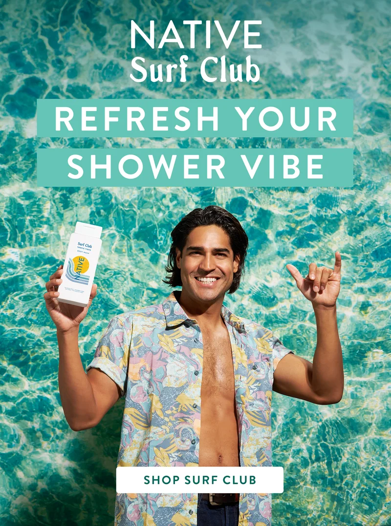 Native. Surf Club. Refresh your shower vibe.  shop Surf club