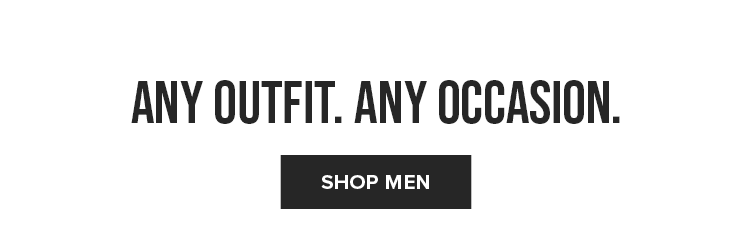 ANY OUTFIT. ANY OCCASION. | SHOP MEN