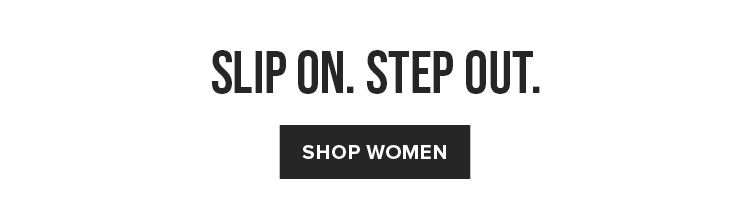 SLIP ON. STEP OUT | SHOP WOMEN