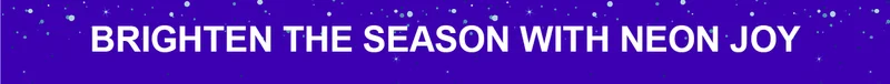 Brighten the Season with Neon Joy