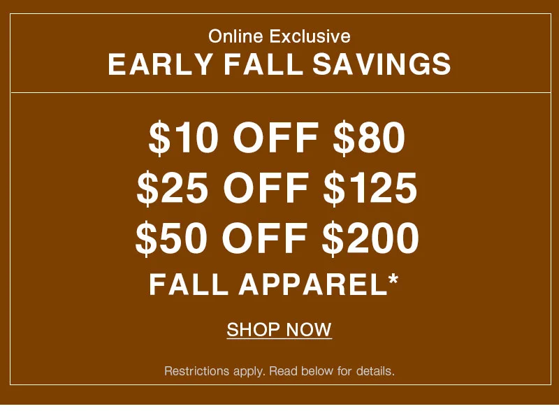 Shop $10, $25, or $50 off fall apparel online only!