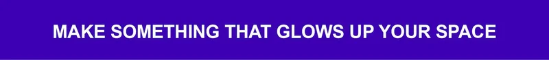 Make Something That Glows Up Your Space