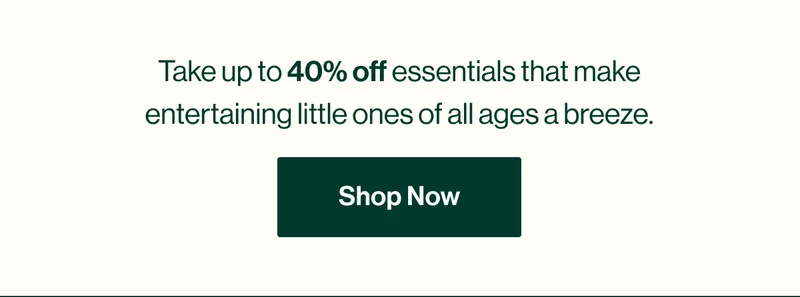 Take up to 40% off essentials that make entertaining little ones of all ages a breeze. Shop Now
