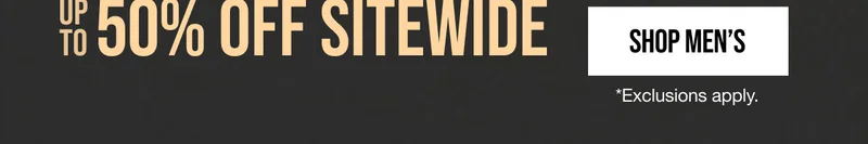 Up to 50% off Sitewide Shop Men's