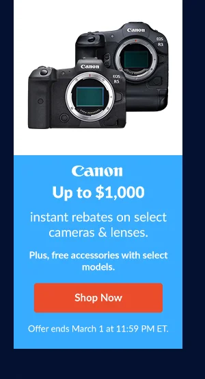 CANON | Up to $1,000 instant rebates on select cameras & lenses.