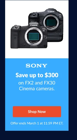 SONY | Save up to $300 on FX2 and FX30 Cinema Line cameras.