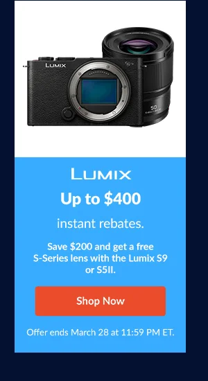LUMIX | Up to $400 instant rebates.