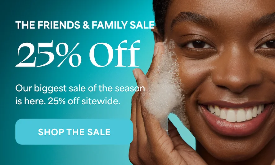 THE FRIENDS & FAMILY SALE 25% Off Our biggest sale of the season is here. 25% off sitewide. SHOP THE SALE