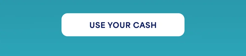 USE YOUR CASH