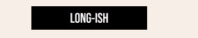 Long-ish