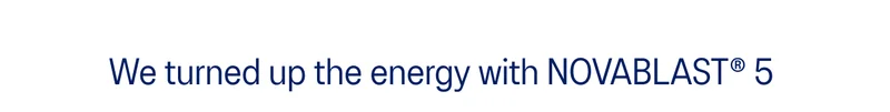 We turned up the energy with NOVABLAST® 5