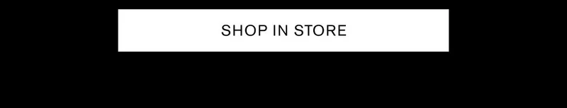 SHOP IN STORE