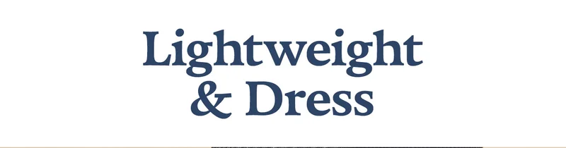 LIGHTWEIGHT & DRESS