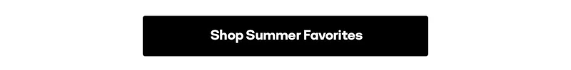 SHOP SUMMER FAVORITES