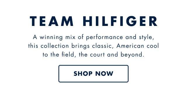 Team Hilfiger                                            A winning mix of performance and style, this collection brings classic, American cool to the field, the court and beyond.                                            Shop now