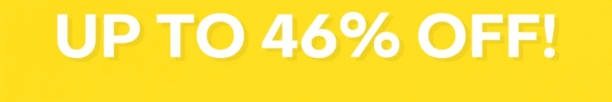 Up to 46% off!