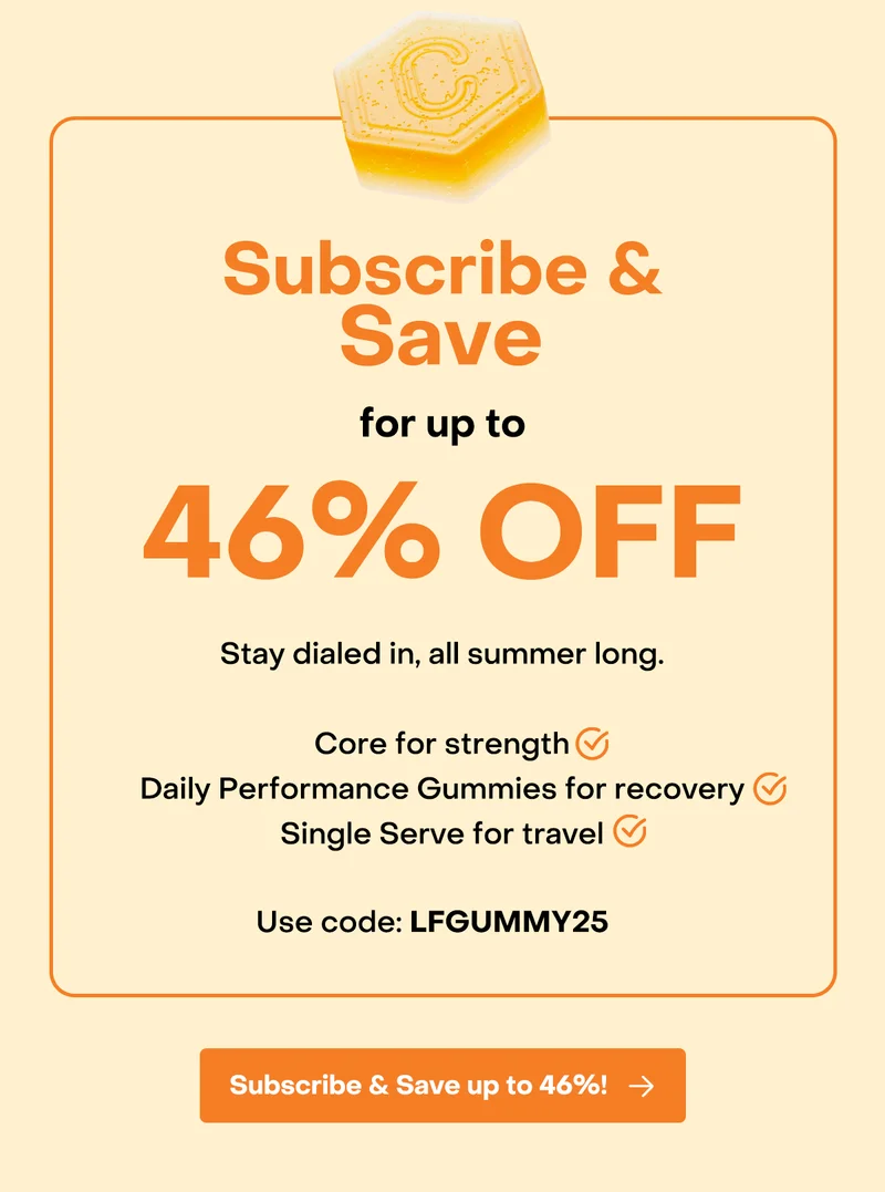 Subscribe & Save for up to 46% Off. Stay dialed in, all summer long. Core for strength. Daily Performance Gummies for recovery. Single Serve for travel. Use code: LFGUMMY25