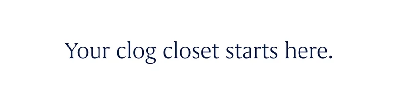 Your clog closet starts here.
