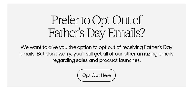 Prefer to Opt Out of Father's Day Emails? - Opt Out