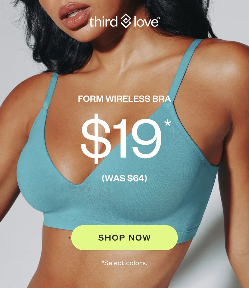 ThirdLove - Form Wireless Bra $19 (was $64). SHOP NOW. Select colors.