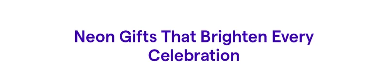 Neon Gifts That Brighten Every Celebration