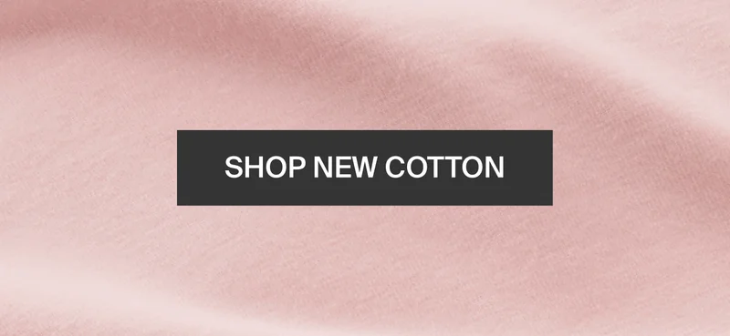 SHOP NEW COTTON