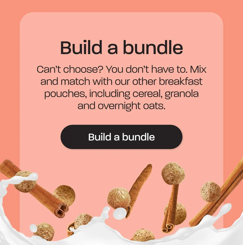 Can’t choose? You don’t have to. Mix and match with our other breakfast pouches, including cereal, granola and overnight oats.