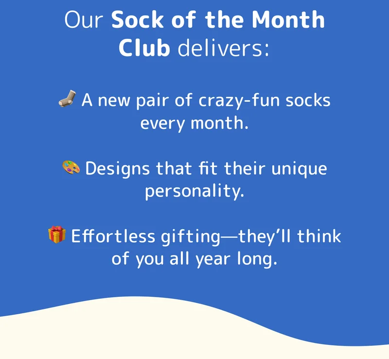 Our Sock of the Month Club delivers: 🧦 A new pair of crazy-fun socks every month.  🎨 Designs that fit their unique personality.  🎁 Effortless gifting—they’ll think of you all year long.