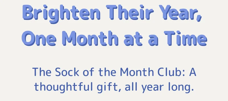 Brighten Their Year,  One Month at a Time The Sock of the Month Club: A thoughtful gift, all year long.