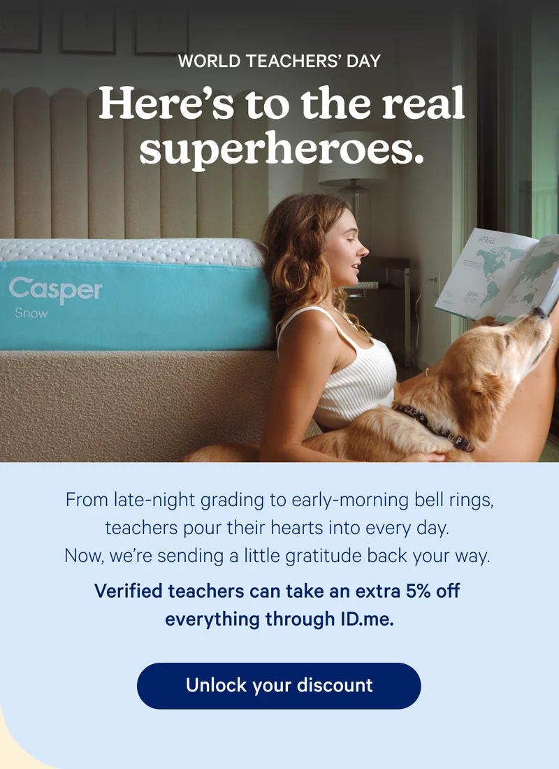 World Teachers' Day; Here's to the real superheroes. From late-night grading to early-morning bell rings, teachers pour their hearts into every day. Now, we’re sending a little gratitude back your way. Verified teachers can take an extra 5% off everything through ID.me.