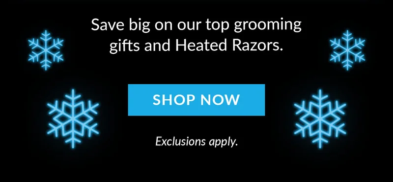 Save big on our top grooming gifts and Heated Razors. Shop Now. Exclusions Apply