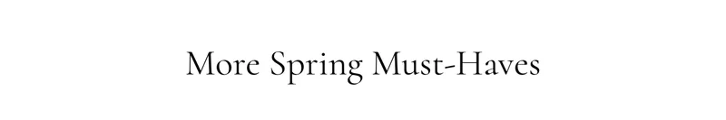 More Spring Must-Haves