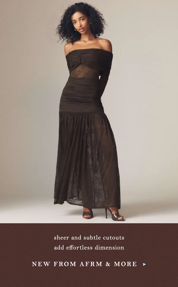 sheer and subtle cutouts add effortless dimension, new from afrm and more