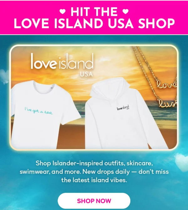 The the Love Island USA Shop: Shop Islander-inspired outfits, skincare, swimwear, and more. New drops daily - don't miss the latest island vibes. SHOP NOW