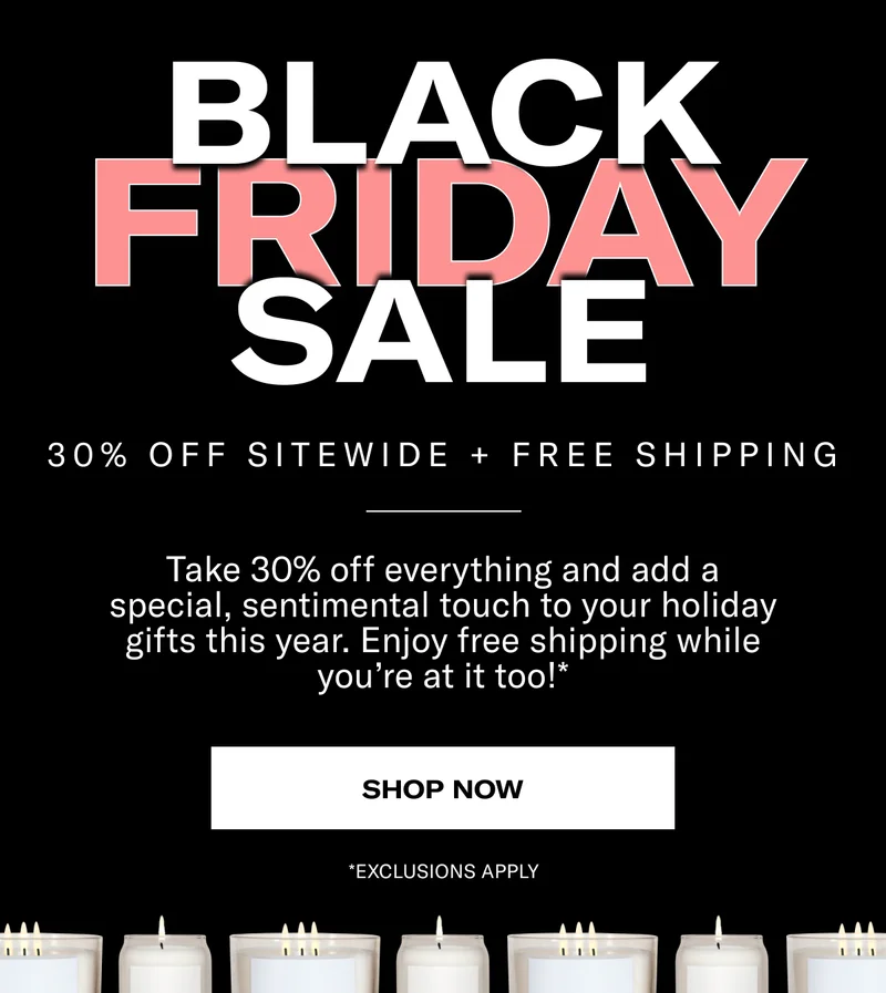 BLACK FRIDAY SALE | 30% OFF SITEWIDE + FREE SHIPPING | Take 30% off everything and add a special, sentimental touch to your holiday gifts this year. Enjoy free shipping while you’re at it too!* | SHOP NOW | *EXCLUSIONS APPLY