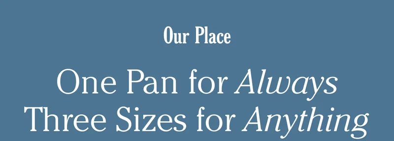 Our Place - One Pan For Always Three Sizes For Anything